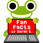 Fan Facts from Sarah R.